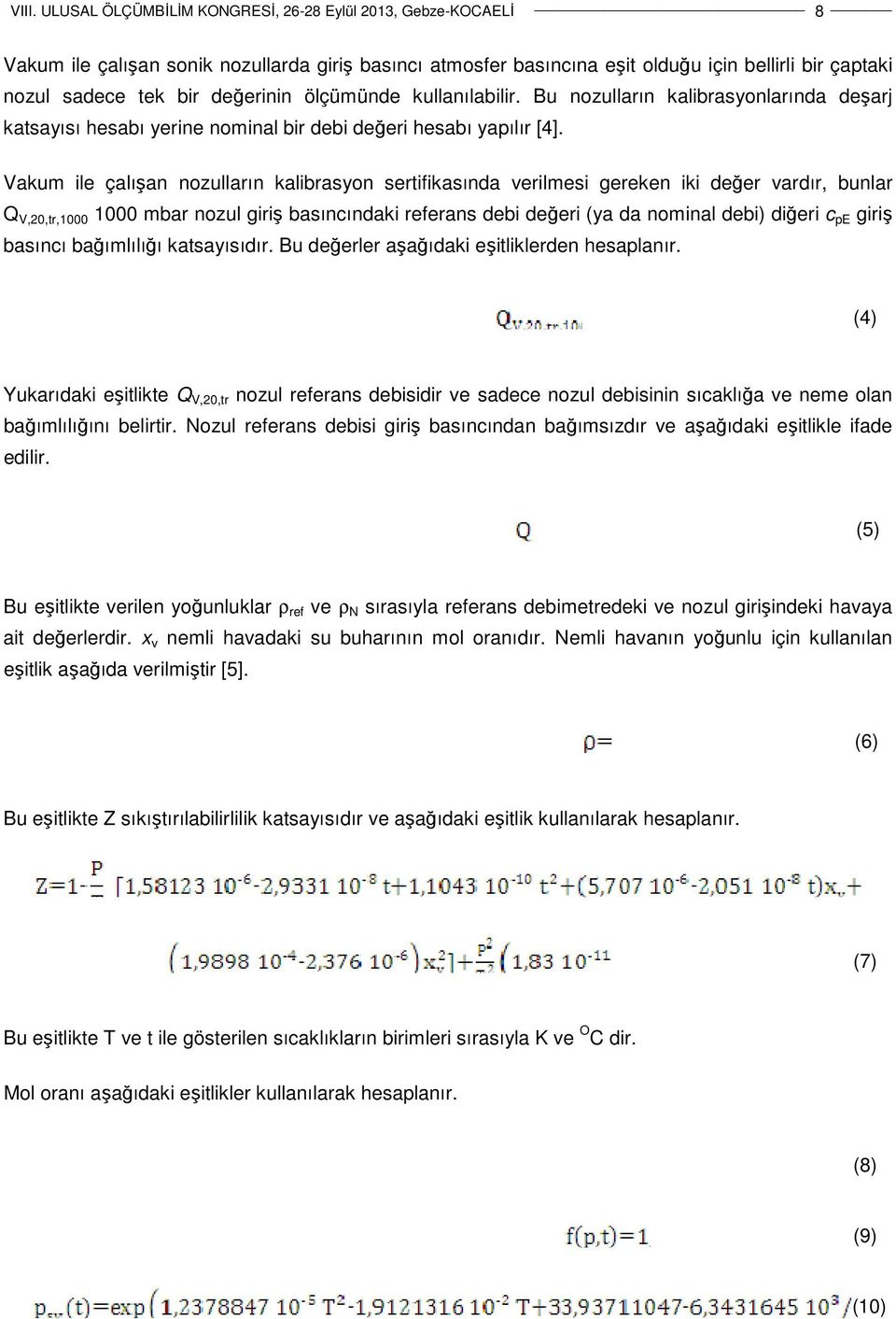 Vakum ile çalışan nozulların kalibrasyon sertifikasında verilmesi gereken iki değer vardır, bunlar Q V,20,tr,1000 1000 mbar nozul giriş basıncındaki referans debi değeri (ya da nominal debi) diğeri c