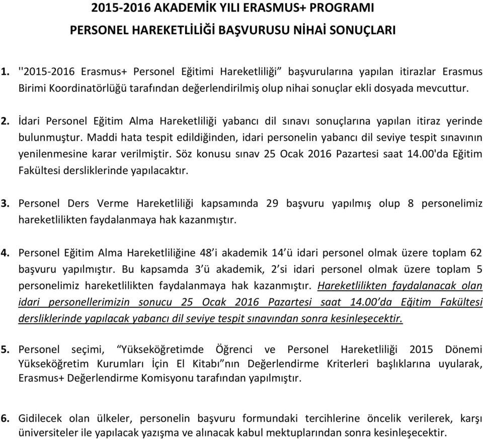 İdari Personel Eğitim Alma Hareketliliği yabancı dil sınavı sonuçlarına yapılan itiraz yerinde bulunmuştur.