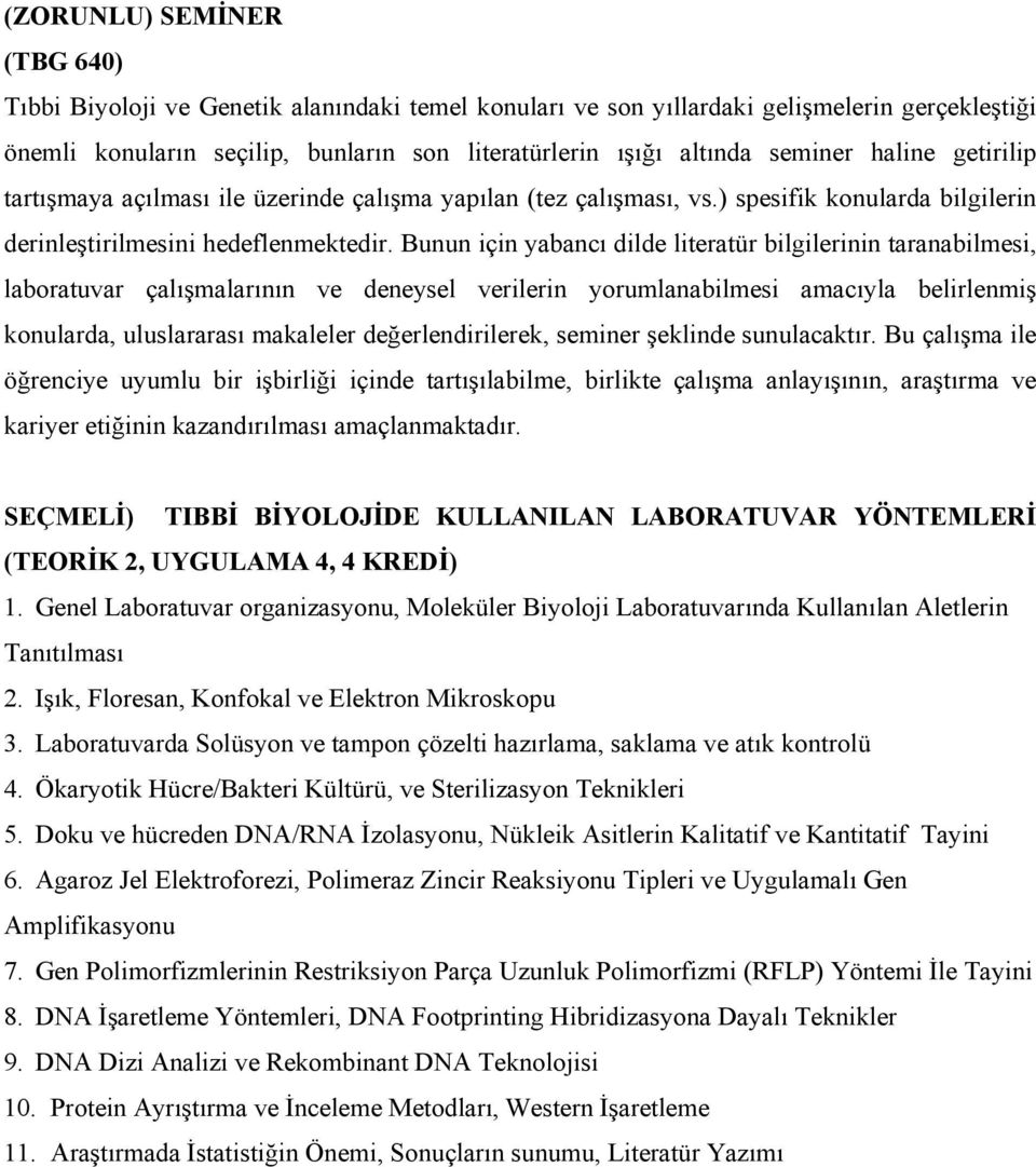 Bunun için yabancı dilde literatür bilgilerinin taranabilmesi, laboratuvar çalışmalarının ve deneysel verilerin yorumlanabilmesi amacıyla belirlenmiş konularda, uluslararası makaleler