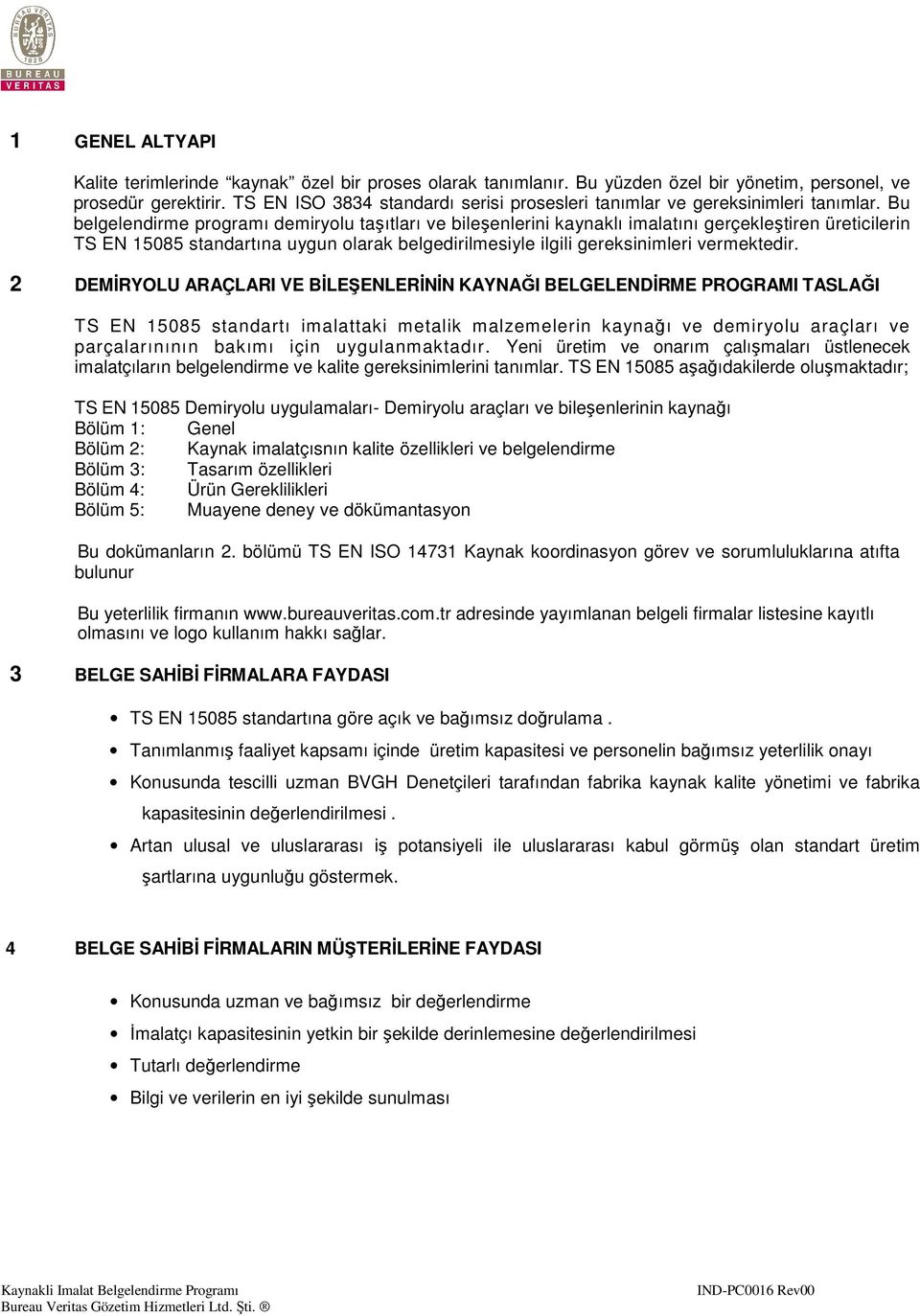 Bu belgelendirme programı demiryolu taşıtları ve bileşenlerini kaynaklı imalatını gerçekleştiren üreticilerin TS EN 15085 standartına uygun olarak belgedirilmesiyle ilgili gereksinimleri vermektedir.