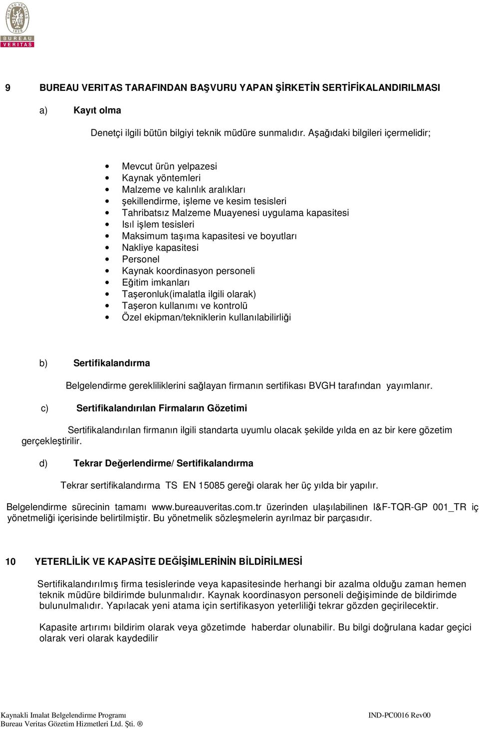 işlem tesisleri Maksimum taşıma kapasitesi ve boyutları Nakliye kapasitesi Personel Kaynak koordinasyon personeli Eğitim imkanları Taşeronluk(imalatla ilgili olarak) Taşeron kullanımı ve kontrolü