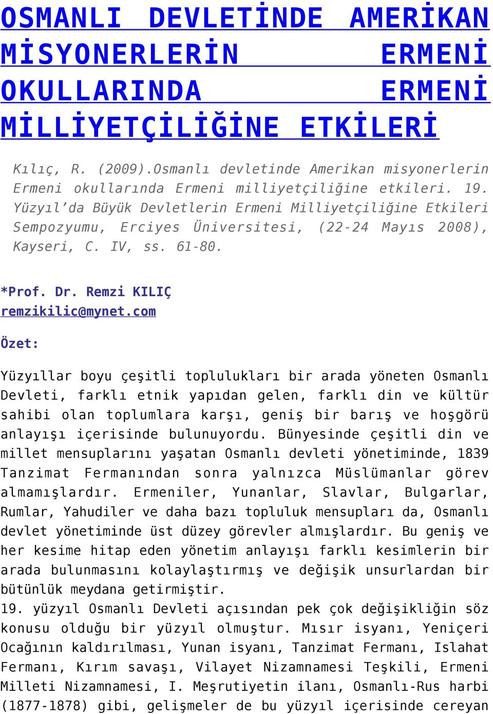 Yüzyıl da Büyük Devletlerin Ermeni Milliyetçiliğine Etkileri Sempozyumu, Erciyes Üniversitesi, (22-24 Mayıs 2008), Kayseri, C. IV, ss. 61-80. *Prof. Dr. Remzi KILIÇ remzikilic@mynet.