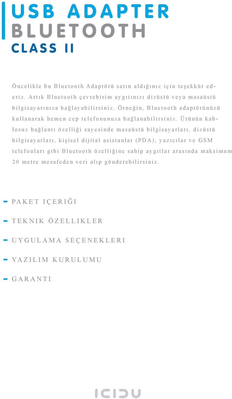 Örne ğ i n, Blu etoot h a d a p t örünüz ü kullan a r a k hemen cep telefonunuza ba ğ lan a b ilirsi n iz.