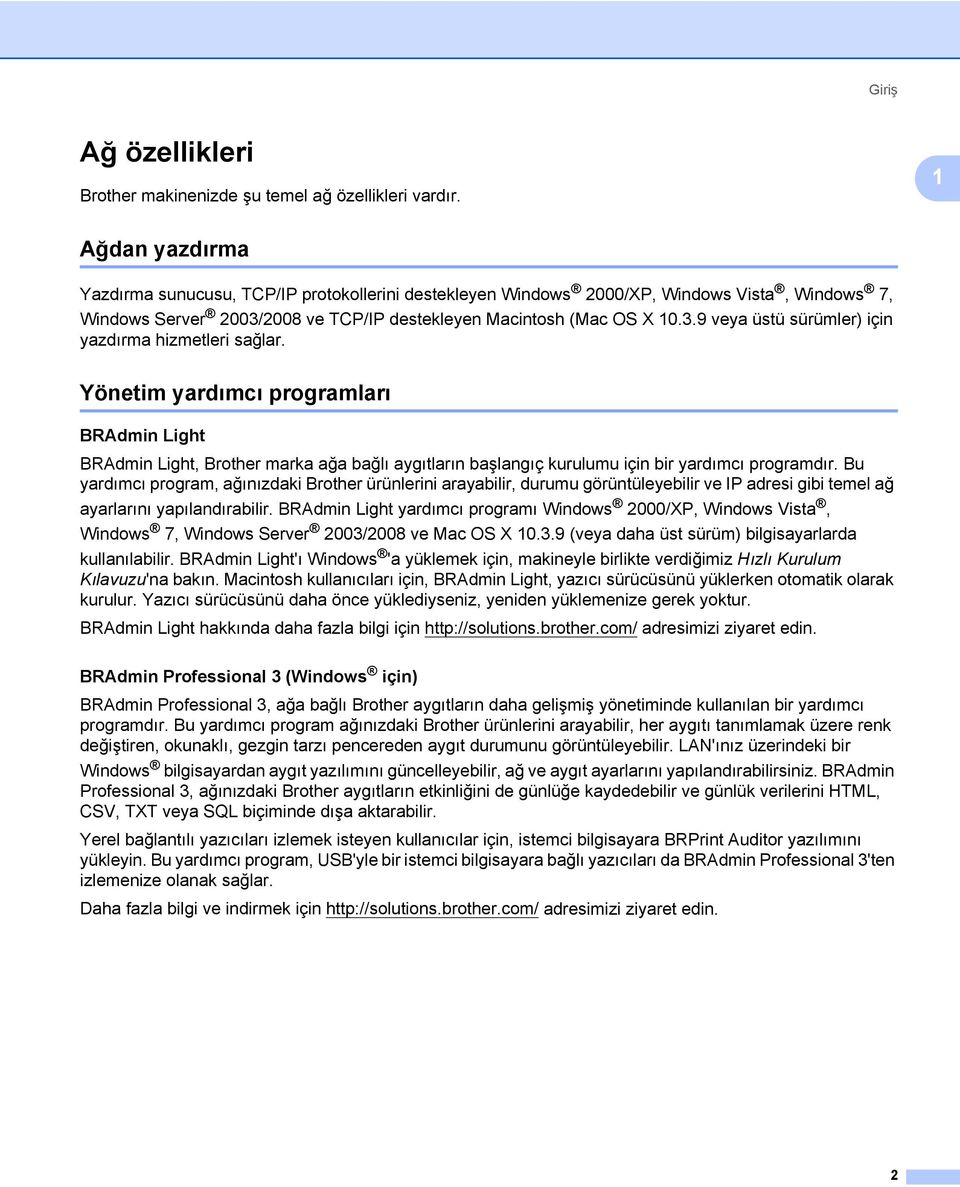 Yönetim yardımcı programları 1 BRAdmin Light 1 BRAdmin Light, Brother marka ağa bağlı aygıtların başlangıç kurulumu için bir yardımcı programdır.