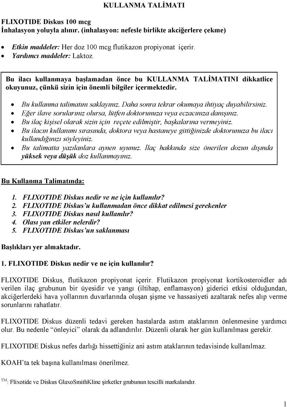 Daha sonra tekrar okumaya ihtiyaç duyabilirsiniz. Eğer ilave sorularınız olursa, lütfen doktorunuza veya eczacınıza danışınız.