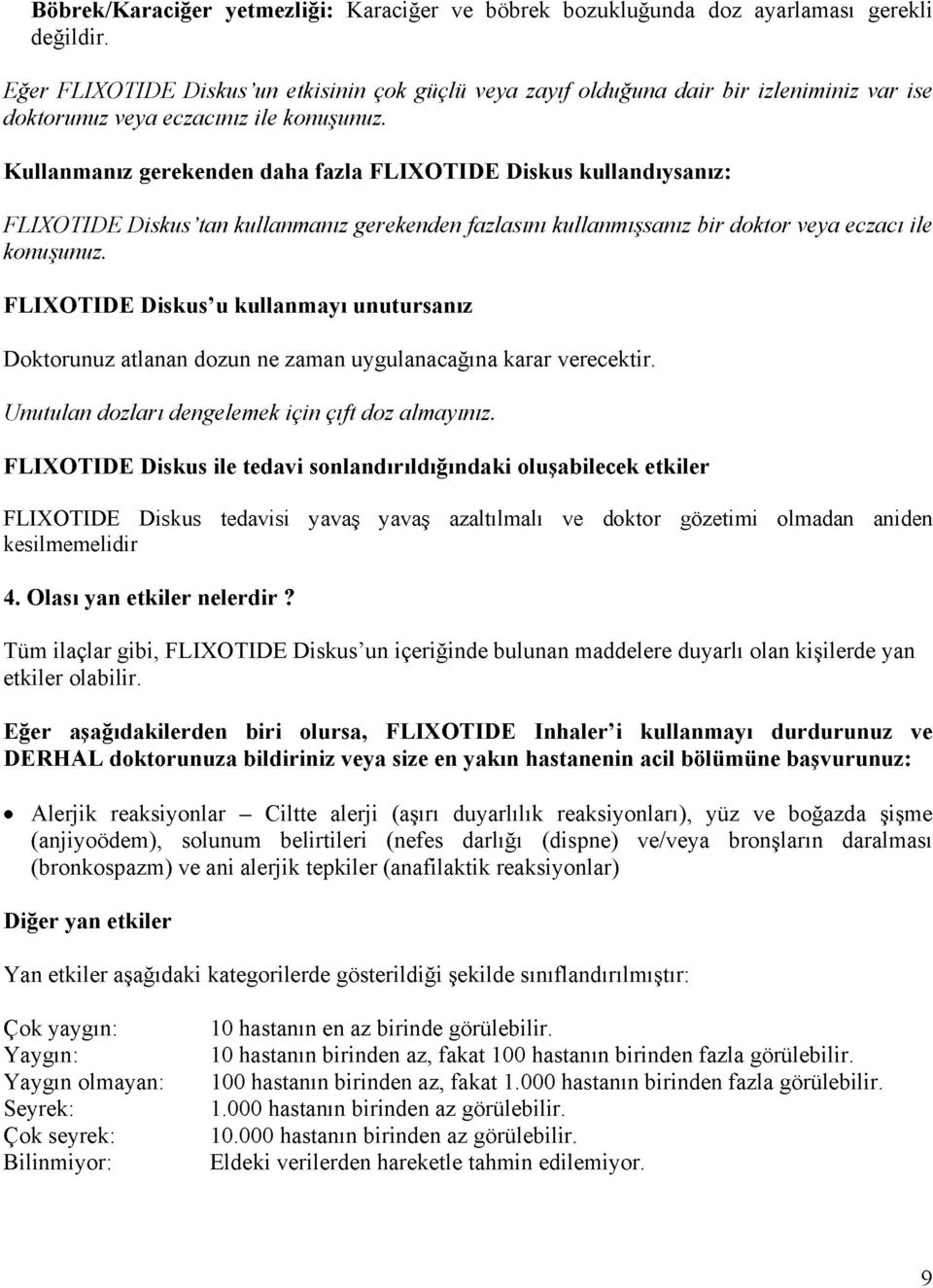 FLIXOTIDE Diskus u kullanmayı unutursanız Doktorunuz atlanan dozun ne zaman uygulanacağına karar verecektir. Unutulan dozları dengelemek için çift doz almayınız.