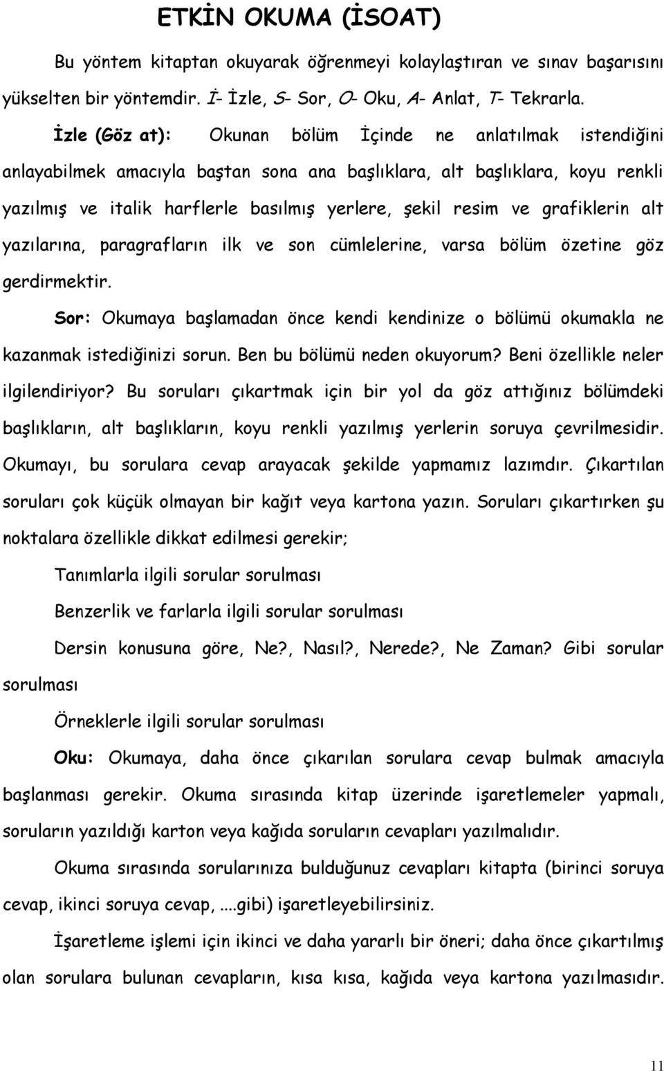 ve grafiklerin alt yazılarına, paragrafların ilk ve son cümlelerine, varsa bölüm özetine göz gerdirmektir.