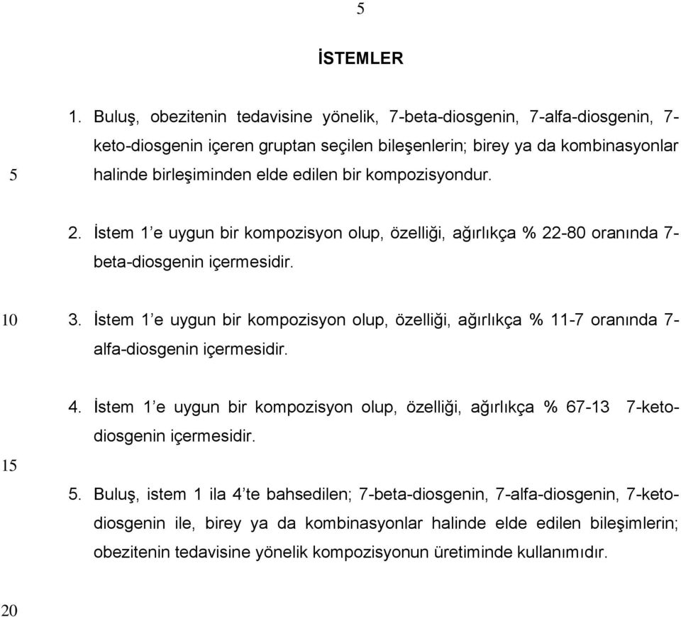 bir kompozisyondur. 2. İstem 1 e uygun bir kompozisyon olup, özelliği, ağırlıkça % 22-80 oranında 7- beta-diosgenin içermesidir. 3.