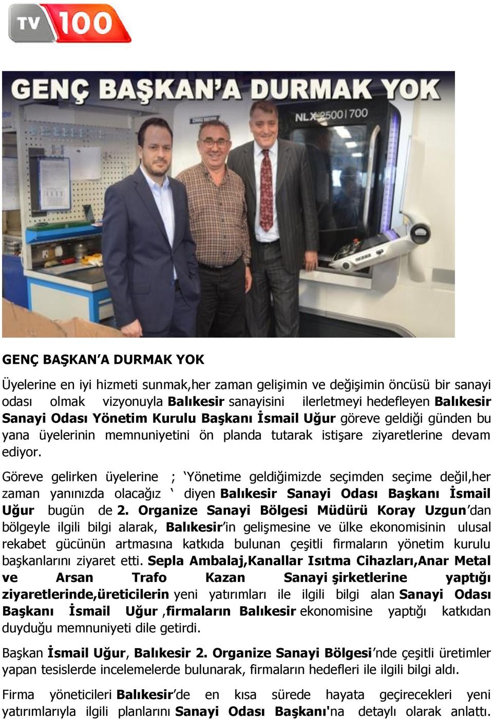 Göreve gelirken üyelerine ; Yönetime geldiğimizde seçimden seçime değil,her zaman yanınızda olacağız diyen Balıkesir Sanayi Odası Başkanı İsmail Uğur bugün de 2.