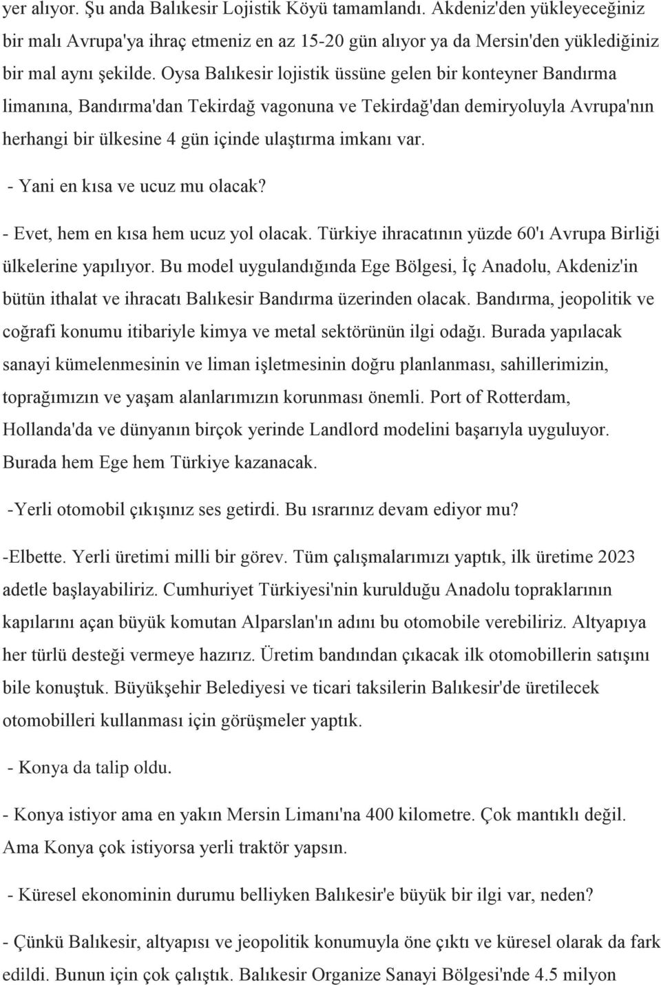 - Yani en kısa ve ucuz mu olacak? - Evet, hem en kısa hem ucuz yol olacak. Türkiye ihracatının yüzde 60'ı Avrupa Birliği ülkelerine yapılıyor.