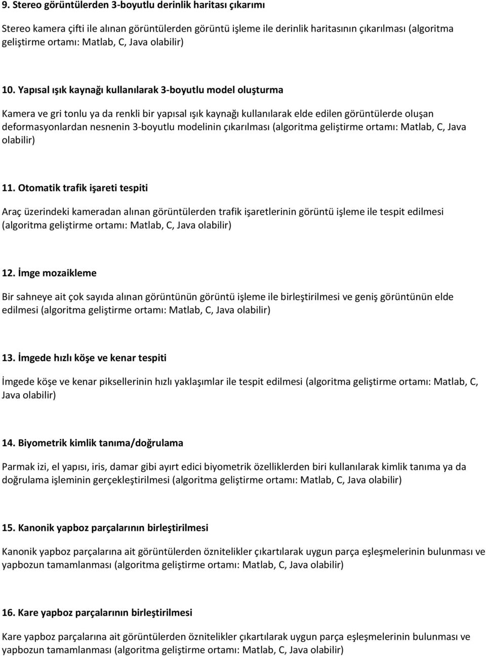 modelinin çıkarılması (algoritma geliştirme ortamı: Matlab, C, Java olabilir) 11.