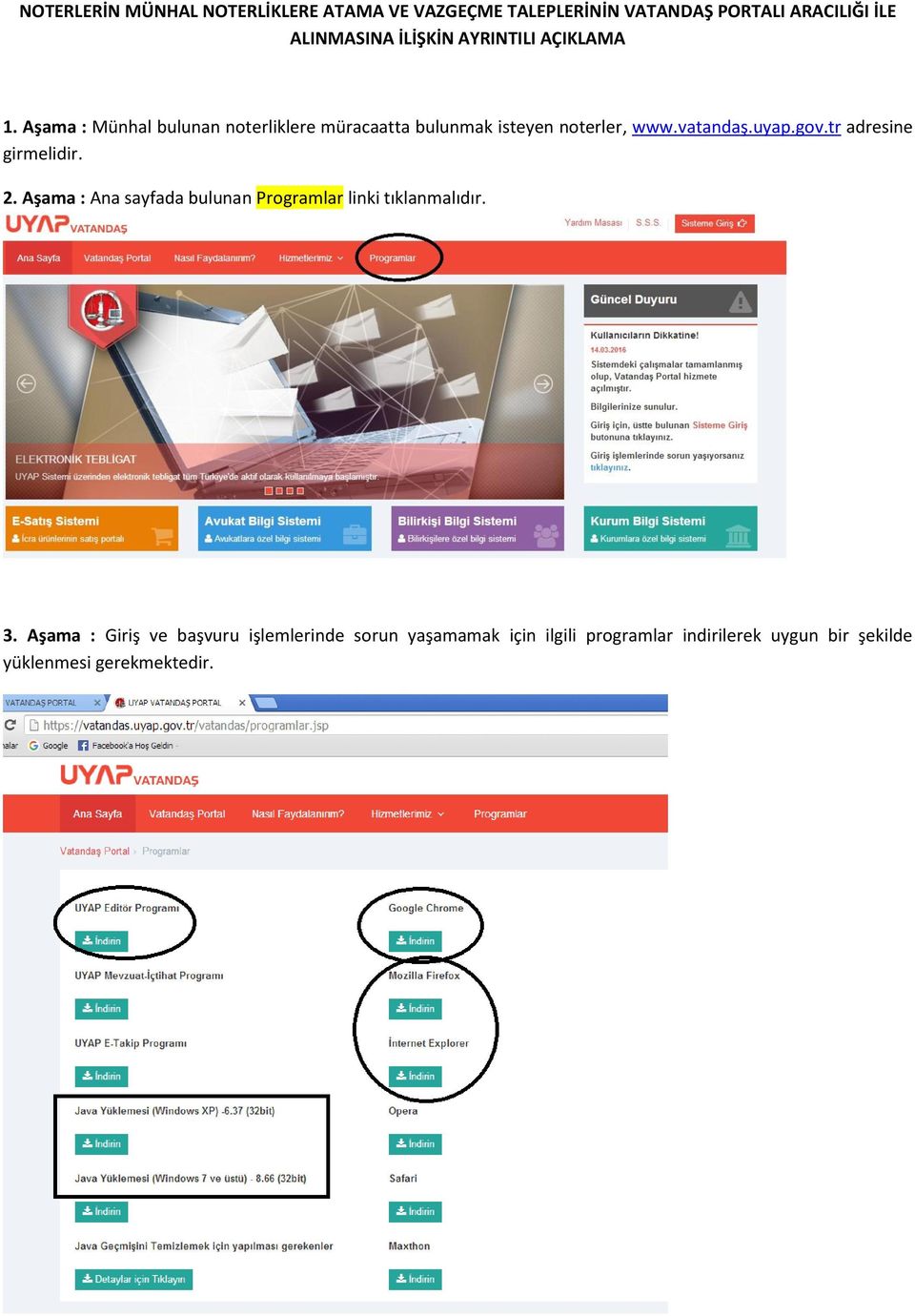 uyap.gov.tr adresine girmelidir. 2. Aşama : Ana sayfada bulunan Programlar linki tıklanmalıdır. 3.