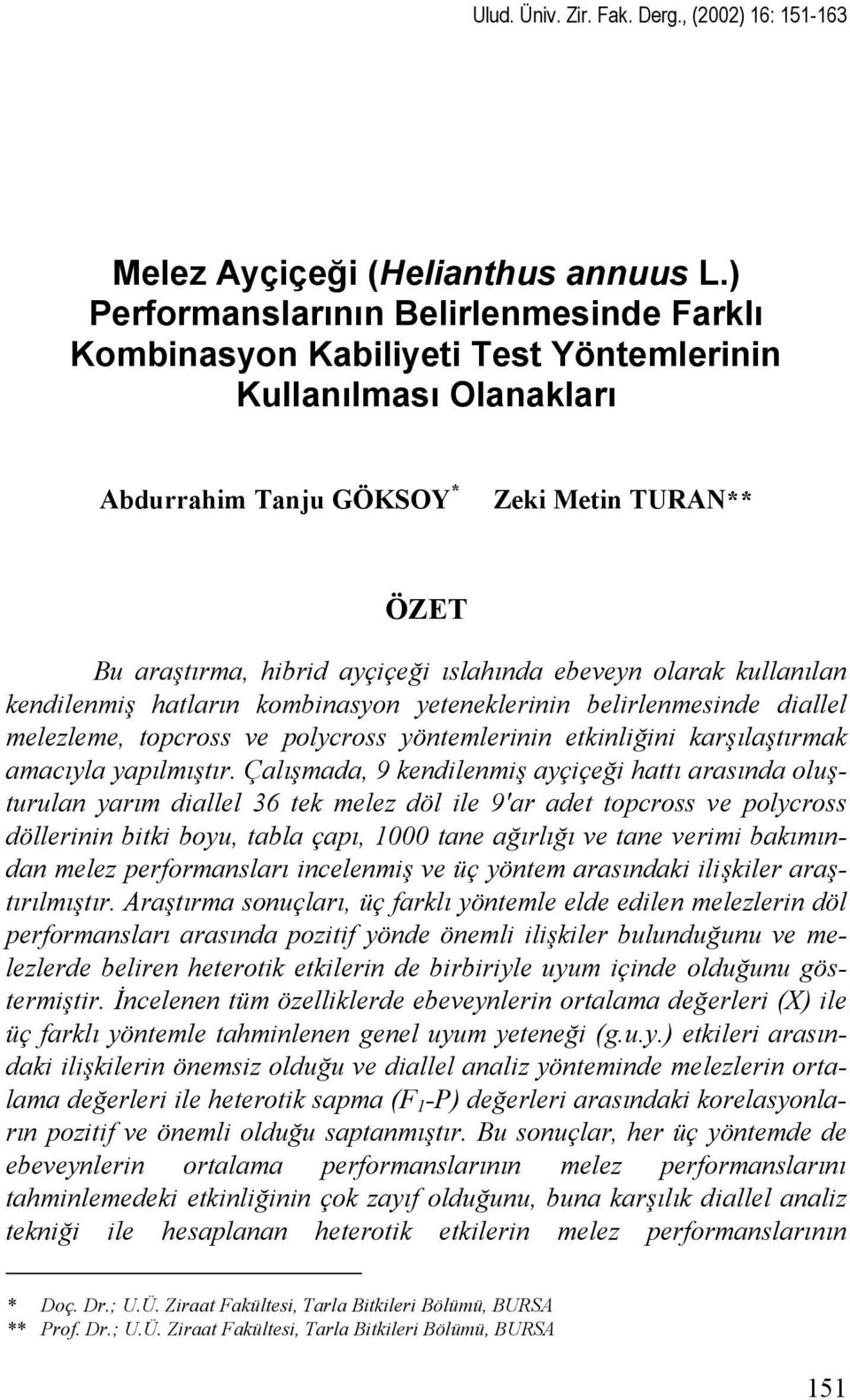 ebeveyn olarak kullanılan kendilenmiş hatların kombinasyon yeteneklerinin belirlenmesinde diallel melezleme, topcross ve polycross yöntemlerinin etkinliğini karşılaştırmak amacıyla yapılmıştır.