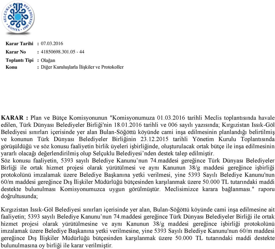 2016 tarihli ve 006 sayılı yazısında; Kırgızistan Issık-Göl Belediyesi sınırları içerisinde yer alan Bulan-Söğöttü köyünde cami inşa edilmesinin planlandığı belirtilmiş ve konunun Türk Dünyası