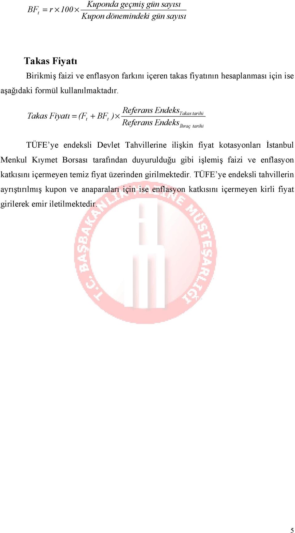 Takas Fiyatı = (Ft + BFt ) Takas tarihi İhraç tarihi TÜFE ye endeksli Devlet Tahvillerine ilişkin fiyat kotasyonları İstanbul Menkul Kıymet Borsası