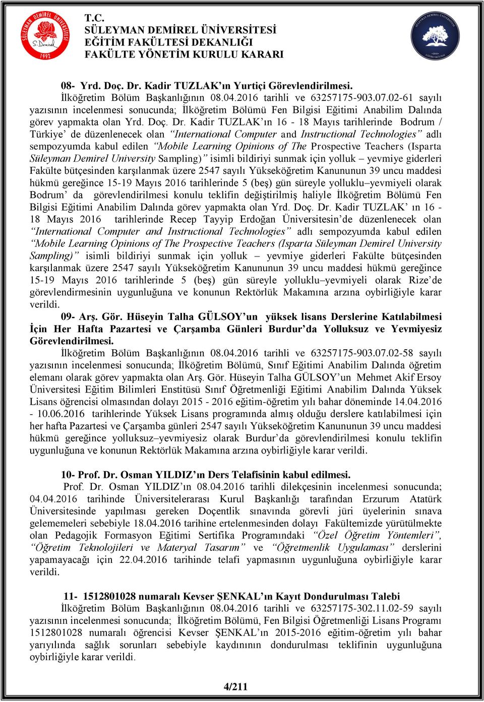 Kadir TUZLAK ın 16-18 Mayıs tarihlerinde Bodrum / Türkiye de düzenlenecek olan International Computer and Instructional Technologies adlı sempozyumda kabul edilen Mobile Learning Opinions of The