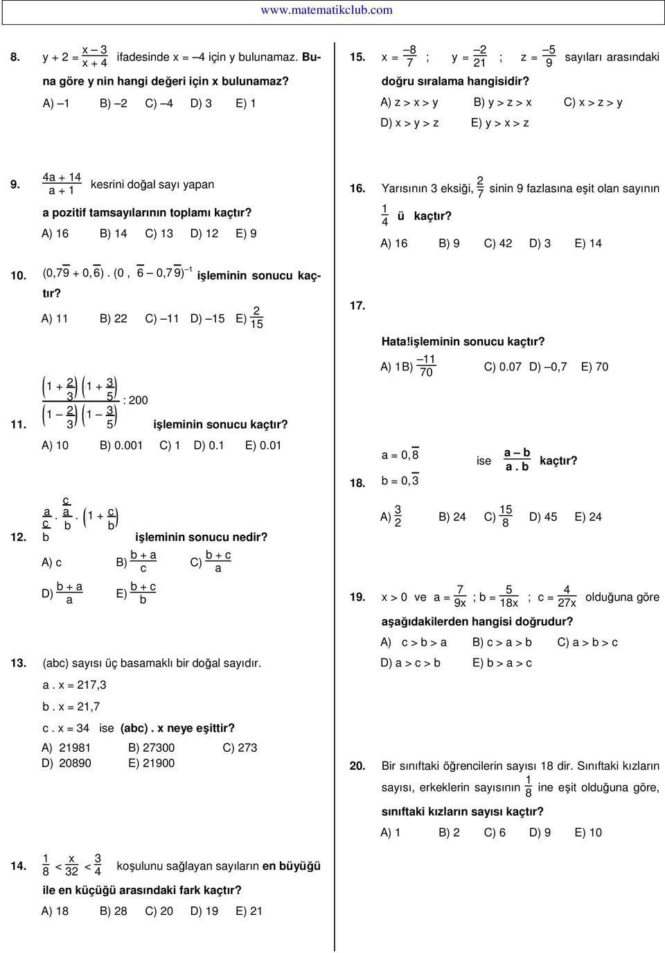 Yrısının eksiği, sinin fzlsın eşit oln syının 4 ü kçtır? A) 6 B) C) 4 D) E) 4 0. (0, + 0,6). (0, 6 0, ) A) B) C) D) E). Ht! A) B) 0 C) 0.0 D) 0, E) 0 + + : 00.. A) 0 B) 0.00 C) D) 0. E) 0.0 c.