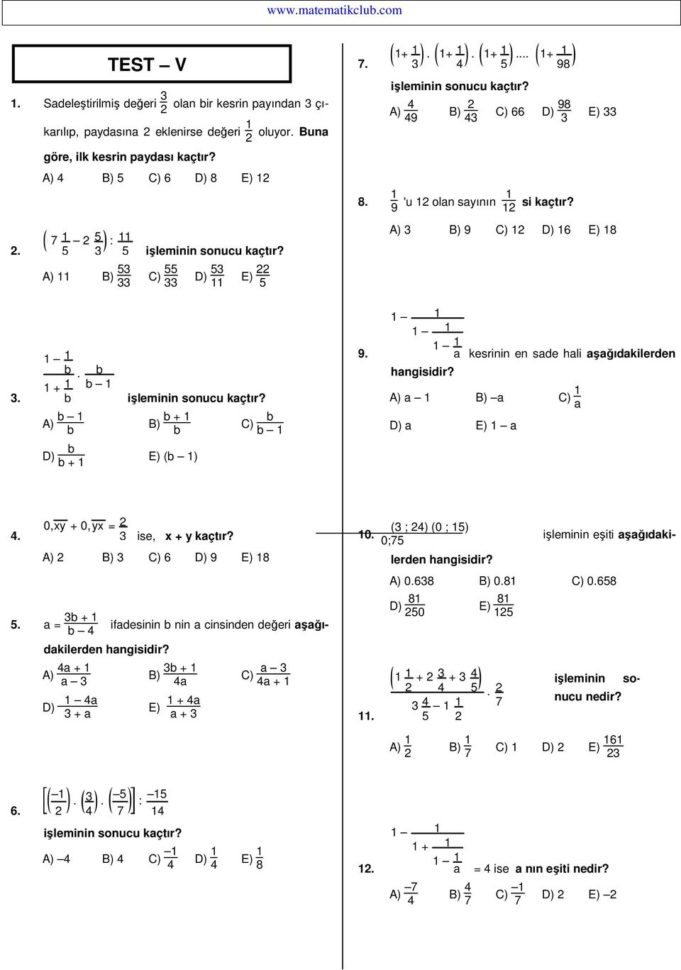 . kesrinin en sde hli şğıdkilerden hngisidir? A) B) C) A) B) + C) D) E) D) + E) ( ) 0,xy + 0,yx = ise, x + y kçtır? A) B) C) 6 D) E) 8 0.