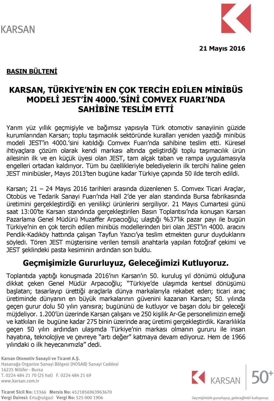 yazdığı minibüs modeli JEST in 4000. sini katıldığı Comvex Fuarı nda sahibine teslim etti.