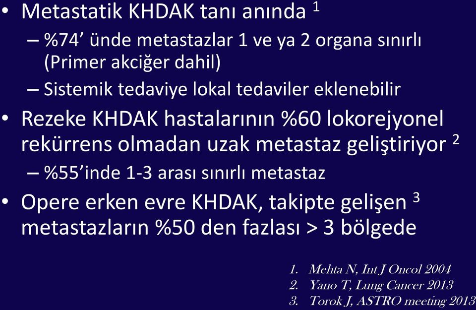 metastaz geliştiriyor 2 %55 inde 1-3 arası sınırlı metastaz Opere erken evre KHDAK, takipte gelişen 3