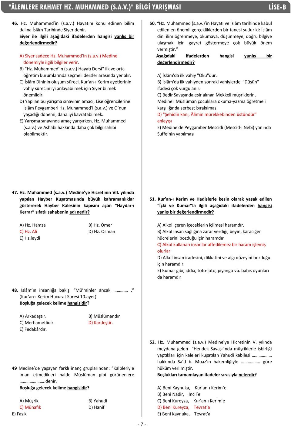 C) İslâm Dininin oluşum süreci, Kur an-ı Kerim ayetlerinin vahiy sürecini iyi anlayabilmek için Siyer bilmek önemlidir. D) Yapılan bu yarışma sınavının amacı, Lise öğrencilerine İslâm Peygamberi Hz.