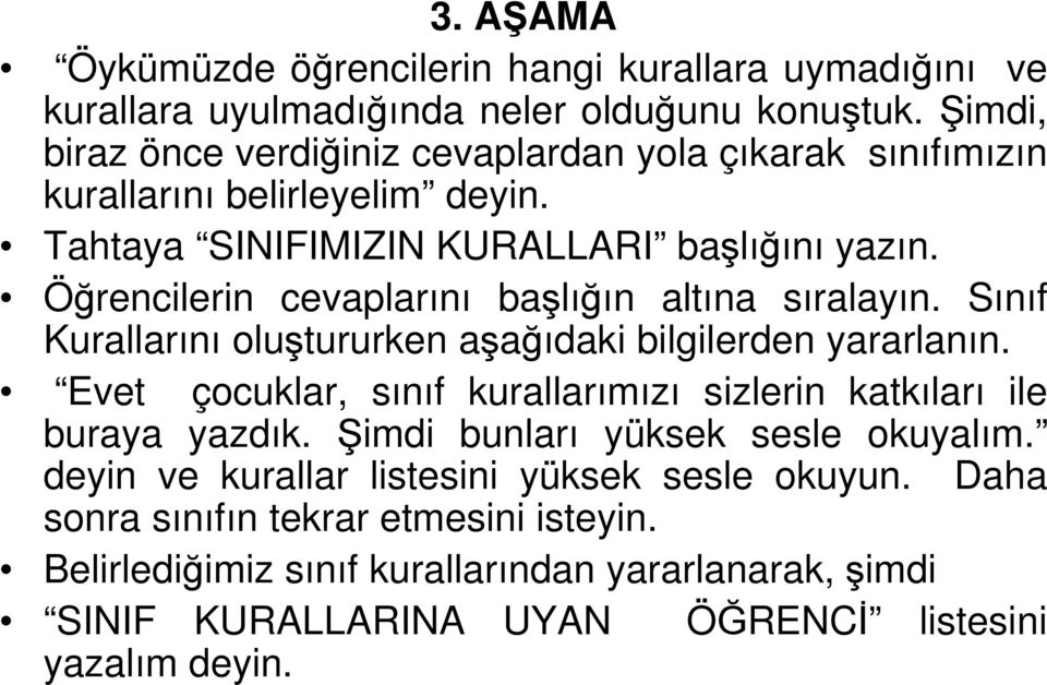 Öğrencilerin cevaplarını başlığın altına sıralayın. Sınıf Kurallarını oluştururken aşağıdaki bilgilerden yararlanın.