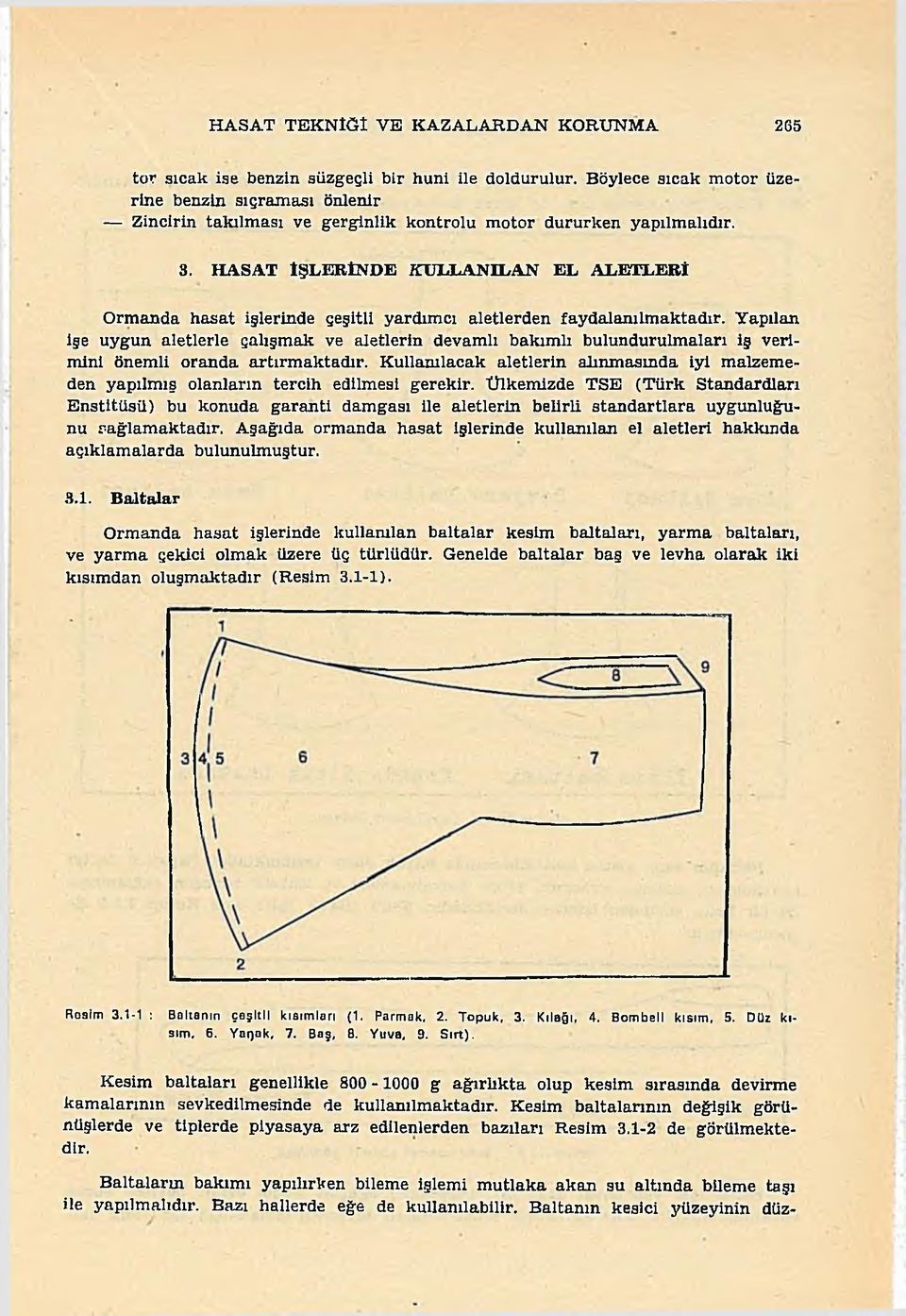 H ASAT İŞLERİNDE K U L L A N IL A N EL A LE TLE R İ Ormanda hasat iğlerinde çeşitli yardımcı aletlerden faydalanılmaktadır.