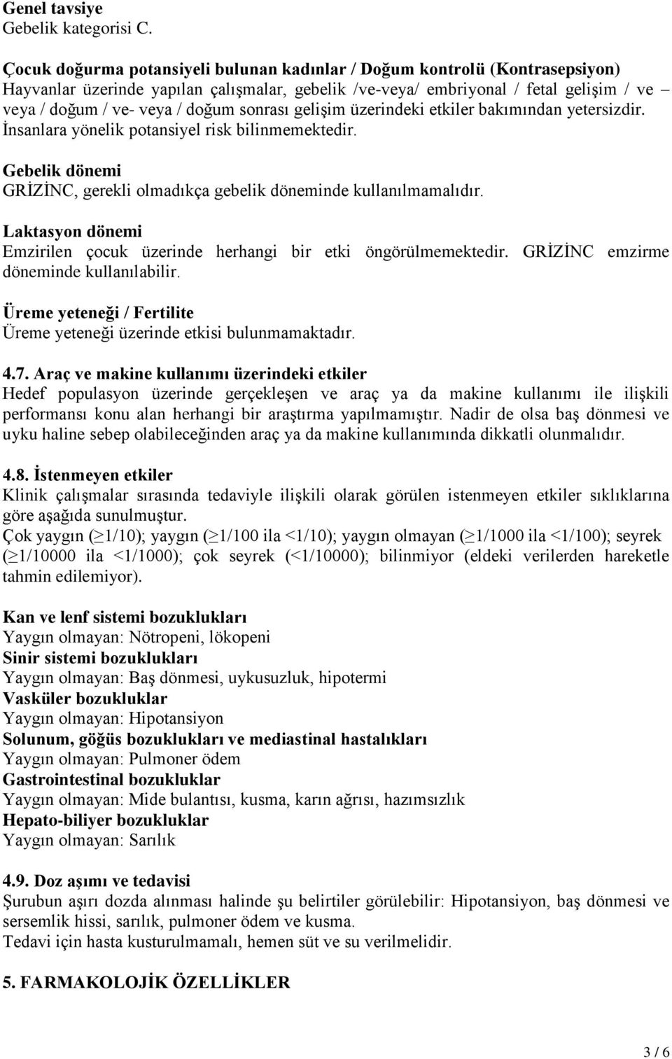 sonrası gelişim üzerindeki etkiler bakımından yetersizdir. İnsanlara yönelik potansiyel risk bilinmemektedir. Gebelik dönemi GRİZİNC, gerekli olmadıkça gebelik döneminde kullanılmamalıdır.