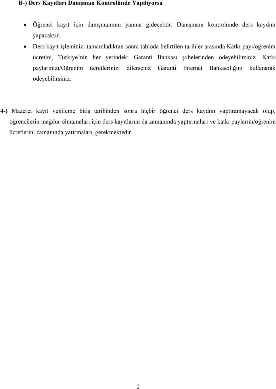 ödeyebilirsiniz. Katkı paylarınızı/öğrenim ücretlerinizi dilerseniz Garanti Ġnternet Bankacılığını kullanarak ödeyebilirsiniz.