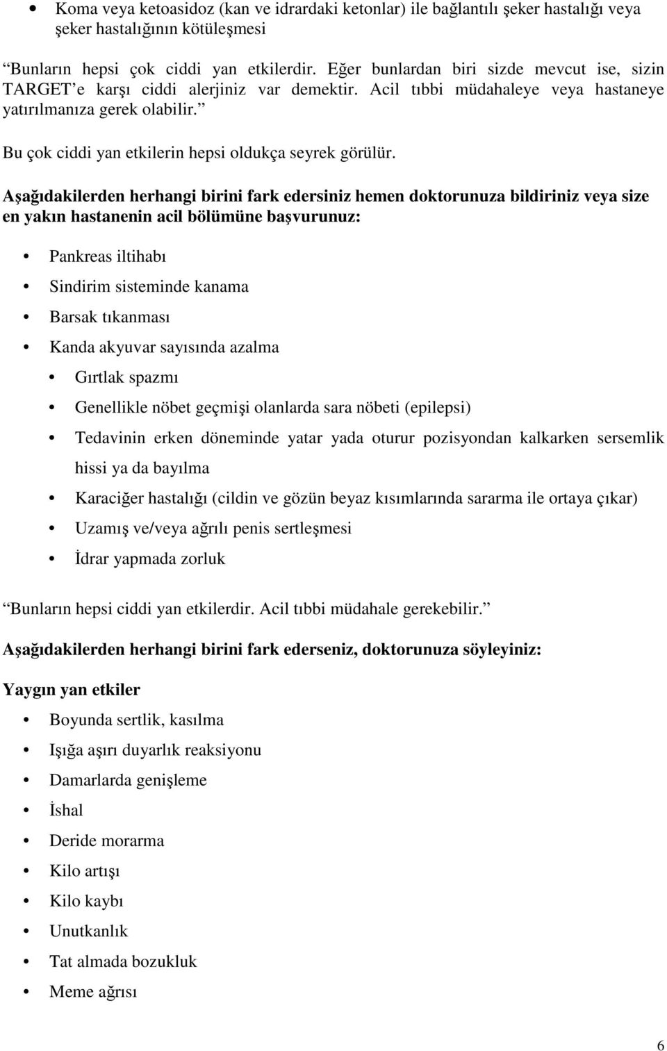 Bu çok ciddi yan etkilerin hepsi oldukça seyrek görülür.