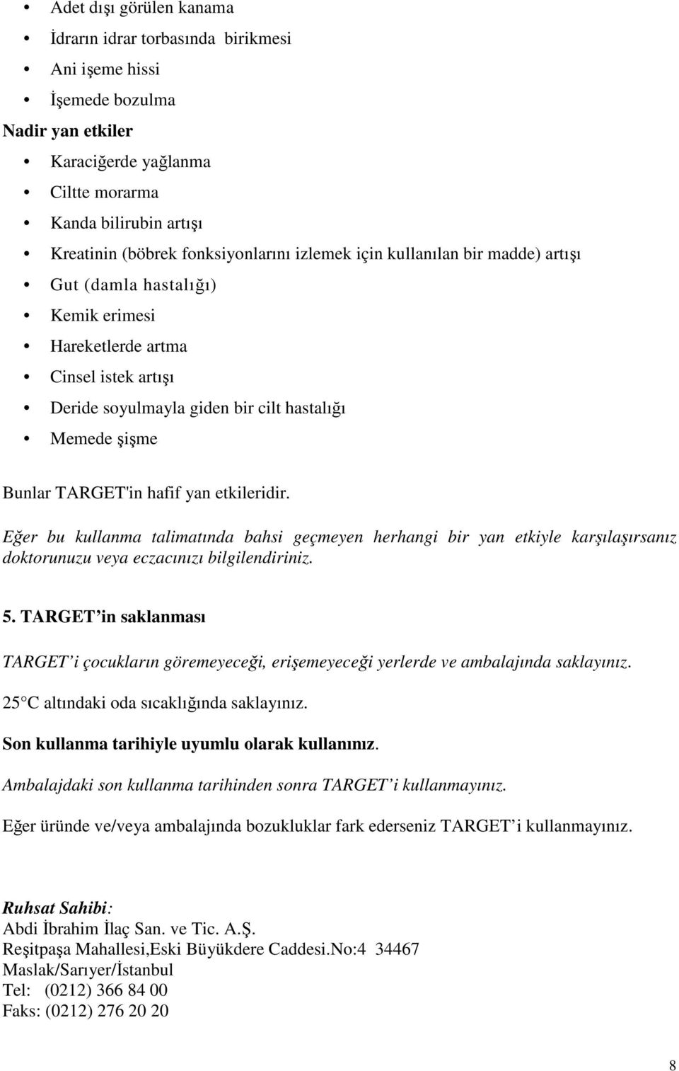 TARGET'in hafif yan etkileridir. Eğer bu kullanma talimatında bahsi geçmeyen herhangi bir yan etkiyle karşılaşırsanız doktorunuzu veya eczacınızı bilgilendiriniz. 5.