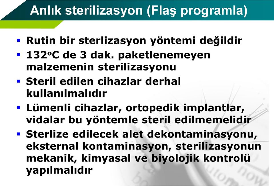 cihazlar, ortopedik implantlar, vidalar bu yöntemle steril edilmemelidir Sterlize edilecek alet