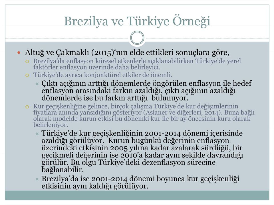 Çıktı açığının arttığı dönemlerde öngörülen enflasyon ile hedef enflasyon arasındaki farkın azaldığı, çıktı açığının azaldığı dönemlerde ise bu farkın arttığı bulunuyor.