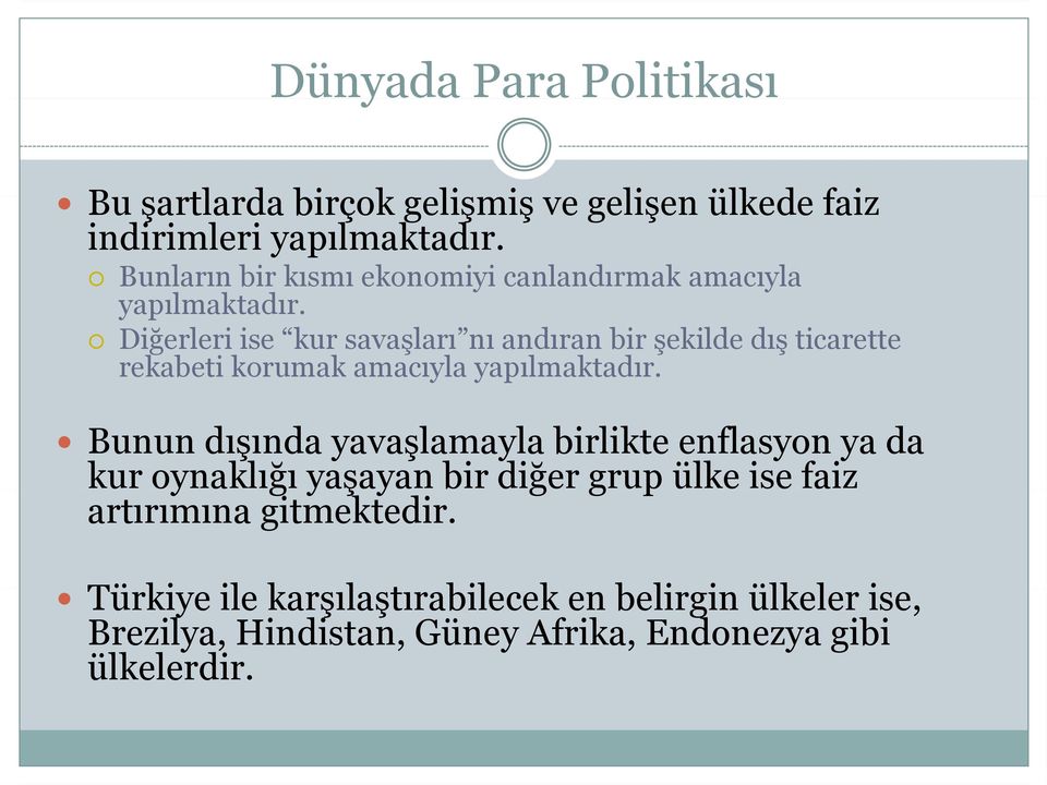 Diğerleri ise kur savaşları nı andıran bir şekilde dış ticarette rekabeti korumak amacıyla yapılmaktadır.