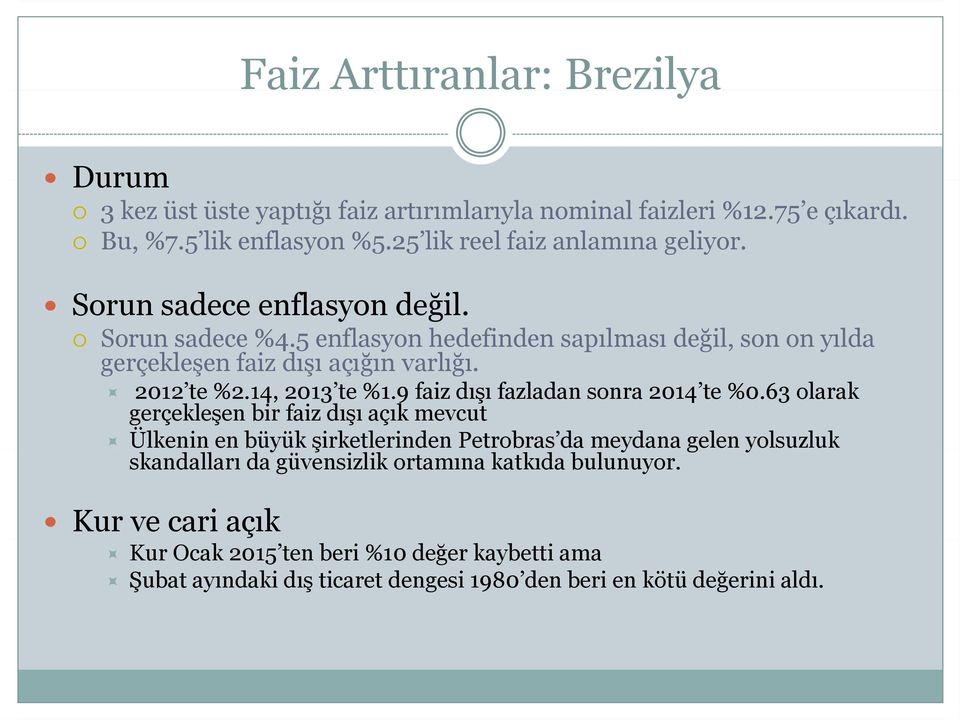 5 enflasyon hedefinden sapılması değil, son on yılda gerçekleşen faiz dışı açığın varlığı. 2012 te %2.14, 2013 te %1.9 faiz dışı fazladan sonra 2014 te %0.