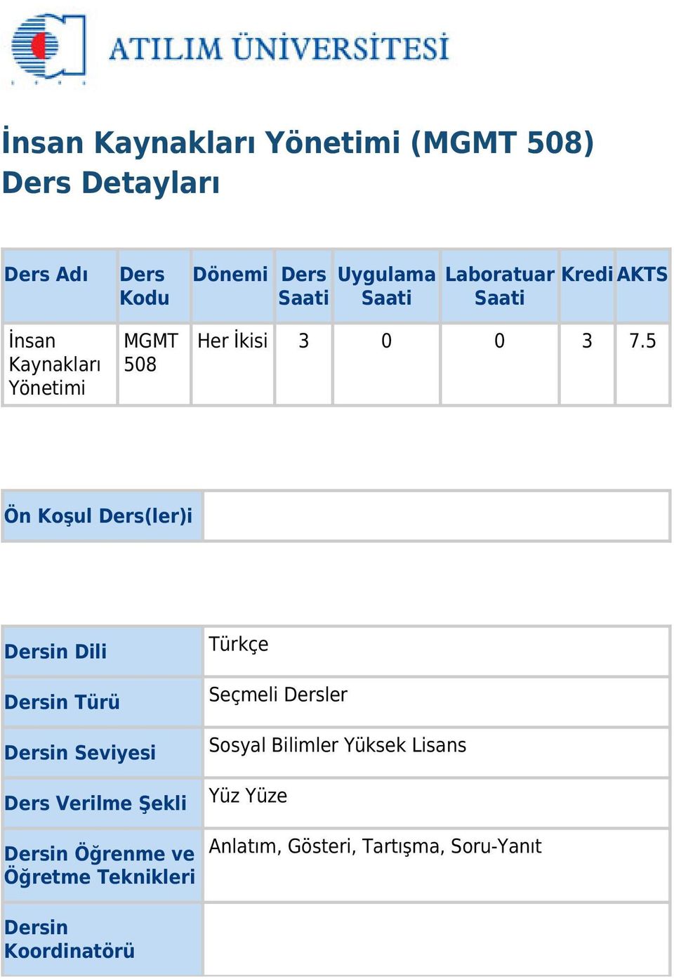 5 Ön Koşul Ders(ler)i Dersin Dili Dersin Türü Dersin Seviyesi Ders Verilme Şekli Dersin Öğrenme ve Öğretme