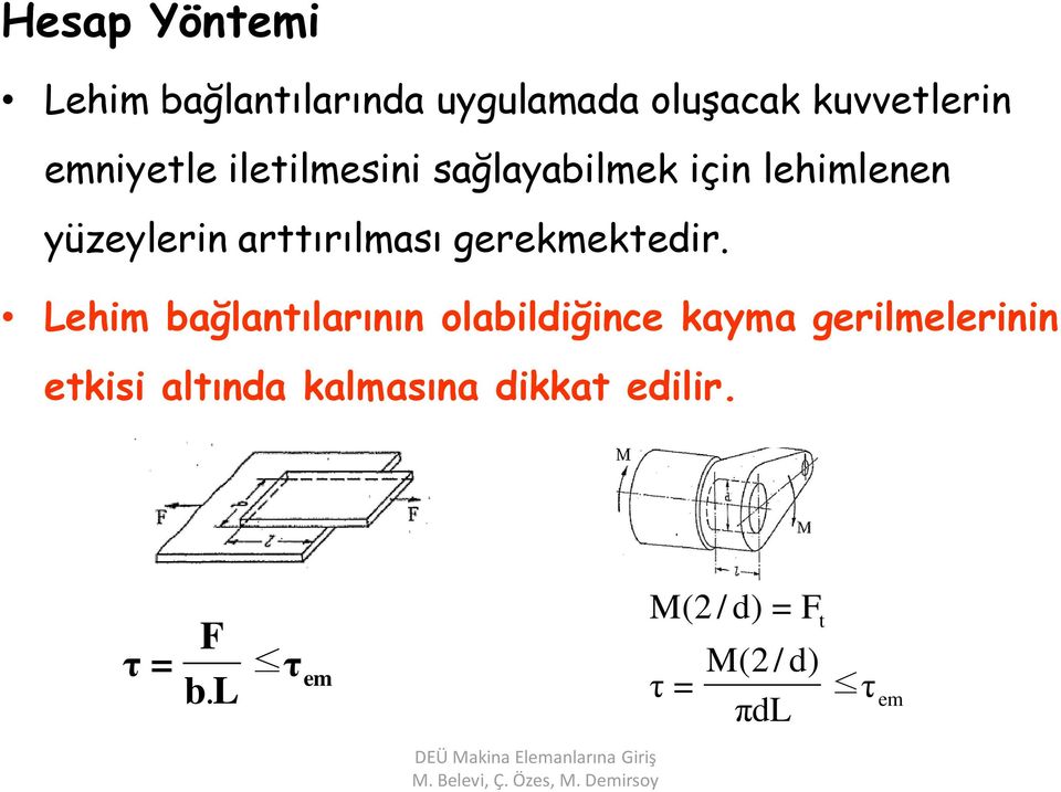 Lehim bağlantılarının olabildiğince kayma gerilmelerinin etkisi altında kalmasına dikkat