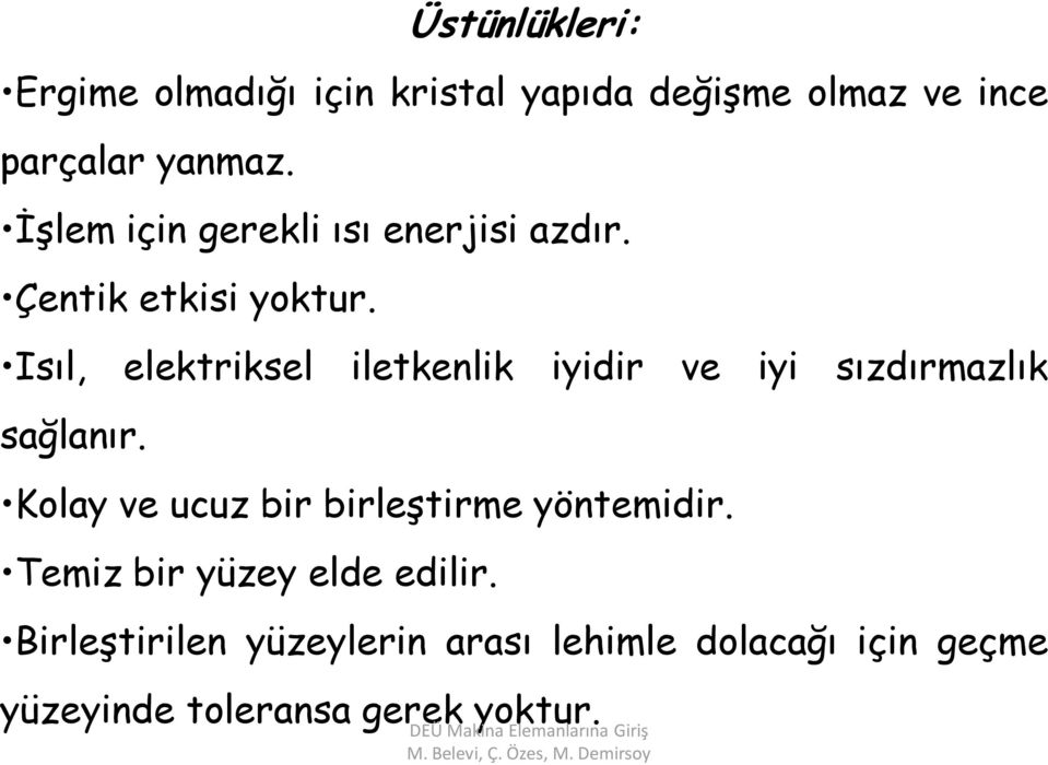 Isıl, elektriksel iletkenlik iyidir ve iyi sızdırmazlık sağlanır. Kolay ve ucuz bir birleştirme yöntemidir.