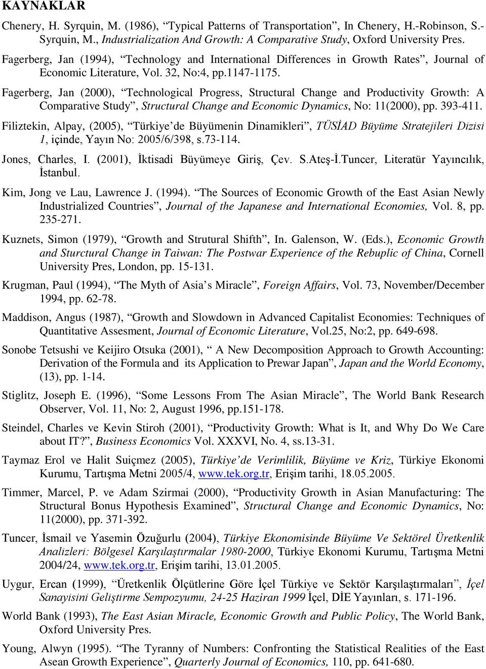 Fagerberg, Ja (2000), Techologcal Progress, Srucural Chage ad Producvy Growh: A Comparave Sudy, Srucural Chage ad Ecoomc Dyamcs, No: (2000), pp. 393-4.