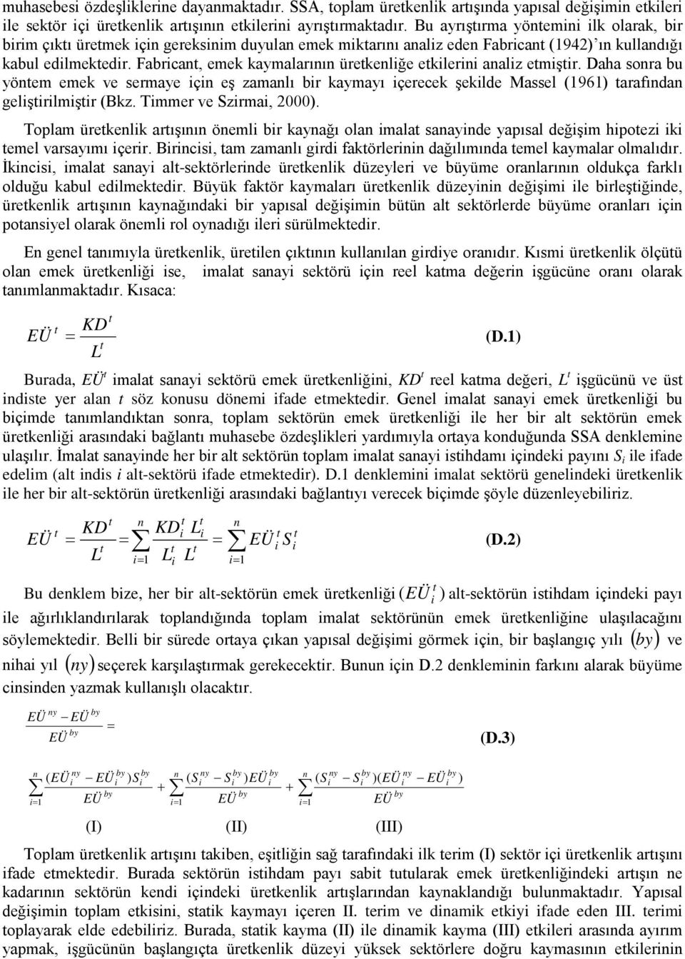 Daha sora bu yöem emek ve sermaye ç eş zamalı br kaymayı çerecek şeklde Massel (96) arafıda gelşrlmşr (Bkz. Tmmer ve Szrma, 2000).