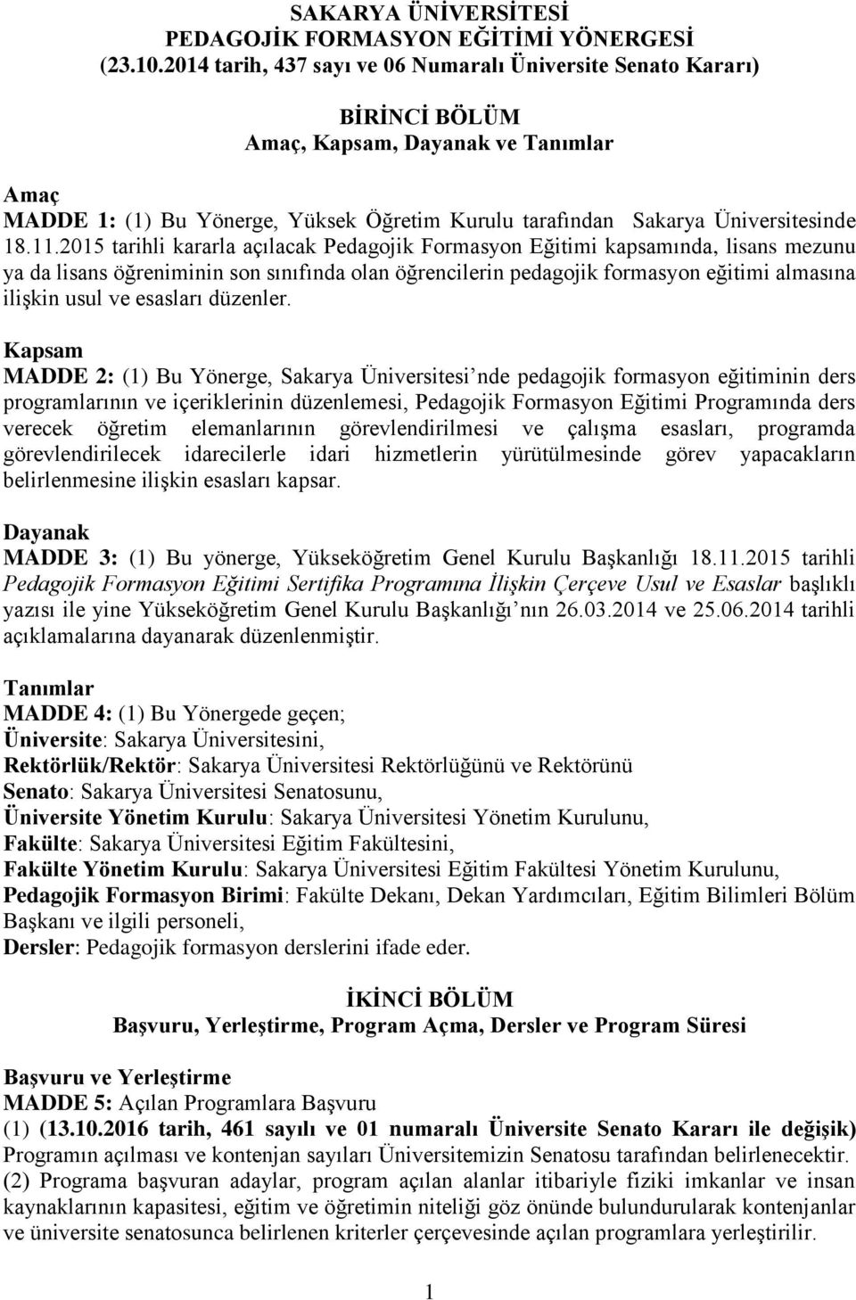 11.2015 tarihli kararla açılacak Pedagojik Formasyon Eğitimi kapsamında, lisans mezunu ya da lisans öğreniminin son sınıfında olan öğrencilerin pedagojik formasyon eğitimi almasına ilişkin usul ve