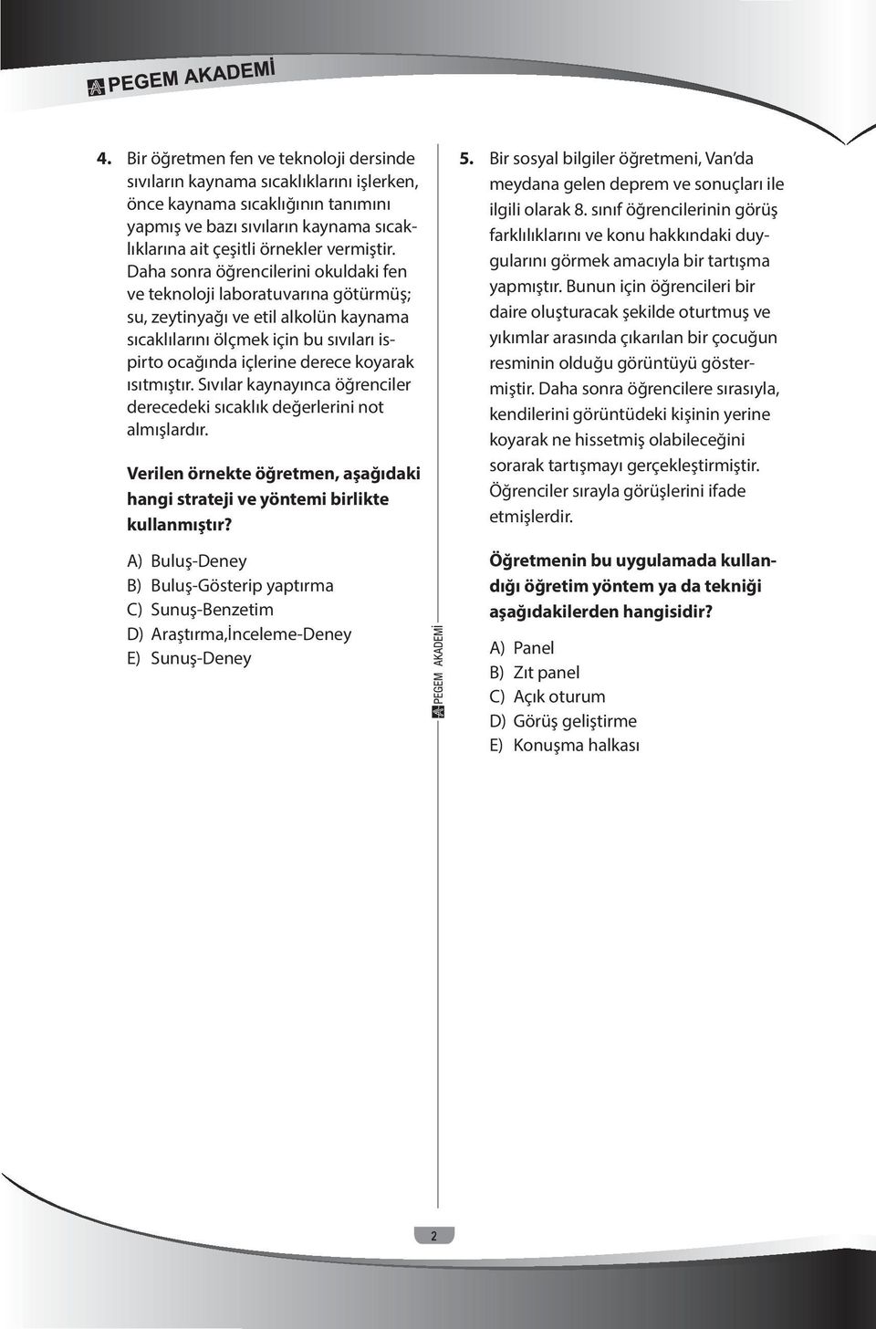 ısıtmıştır. Sıvılar kaynayınca öğrenciler derecedeki sıcaklık değerlerini not almışlardır. Verilen örnekte öğretmen, aşağıdaki hangi strateji ve yöntemi birlikte kullanmıştır?