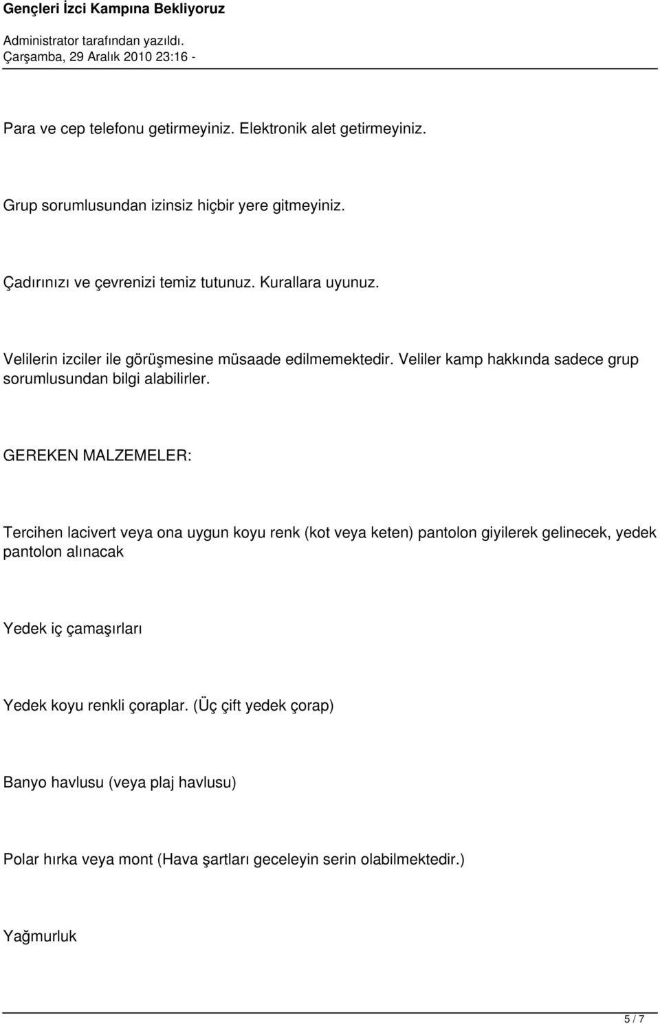 GEREKEN MALZEMELER: Tercihen lacivert veya ona uygun koyu renk (kot veya keten) pantolon giyilerek gelinecek, yedek pantolon alınacak Yedek iç çamaşırları