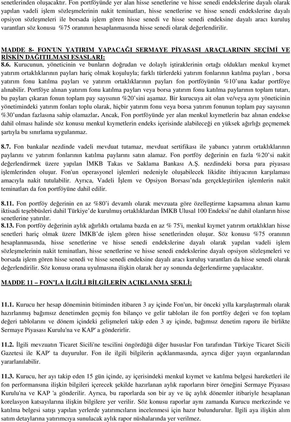 opsiyon sözleşmeleri ile borsada işlem gören hisse senedi ve hisse senedi endeksine dayalı aracı kuruluş varantları söz konusu %75 oranının hesaplanmasında hisse senedi olarak değerlendirilir.