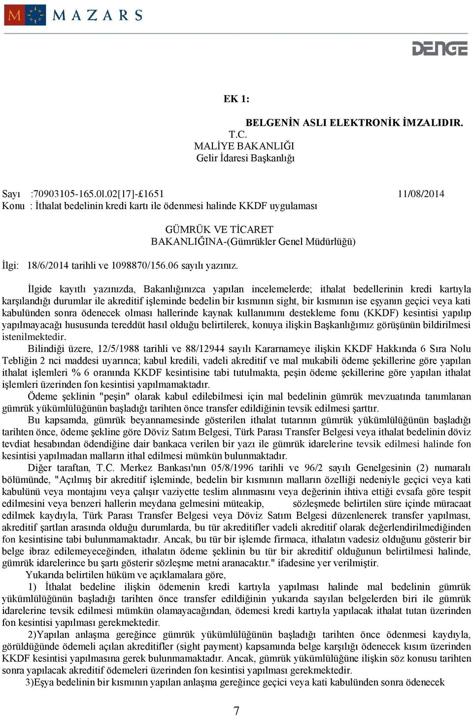 GÜMRÜK VE TİCARET BAKANLIĞINA-(Gümrükler Genel Müdürlüğü) İlgide kayıtlı yazınızda, Bakanlığınızca yapılan incelemelerde; ithalat bedellerinin kredi kartıyla karşılandığı durumlar ile akreditif