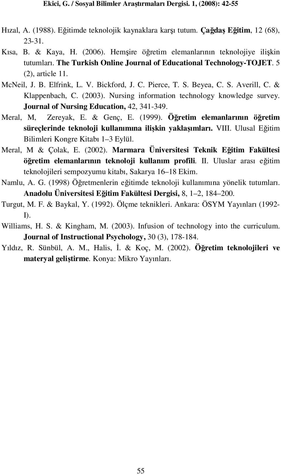 Nursing information technology knowledge survey. Journal of Nursing Education, 42, 341-349. Meral, M, Zereyak, E. & Genç, E. (1999).