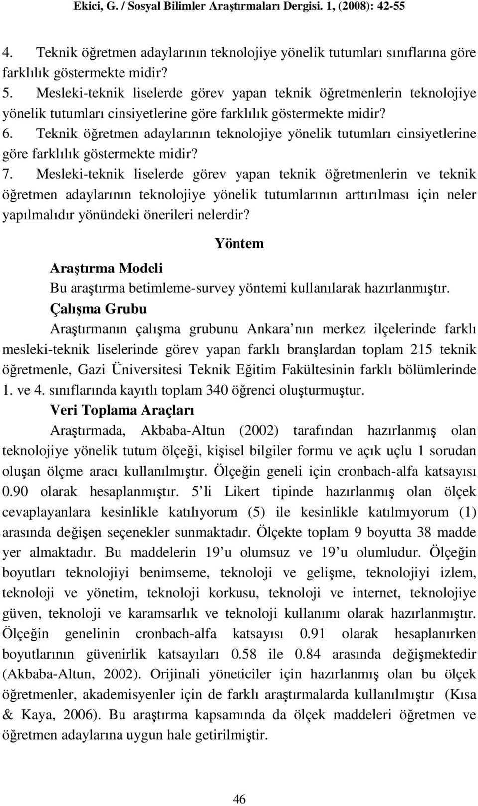 Teknik öğretmen adaylarının teknolojiye yönelik tutumları cinsiyetlerine göre farklılık göstermekte midir? 7.