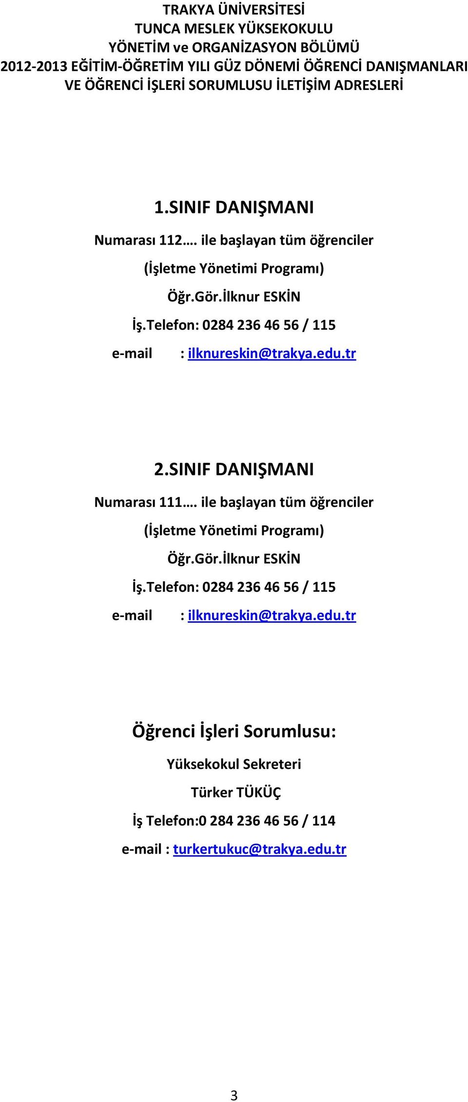 Telefon: 0284 236 46 56 / 115 : ilknureskin@trakya.edu.tr 2.SINIF DANIŞMANI Numarası 111.