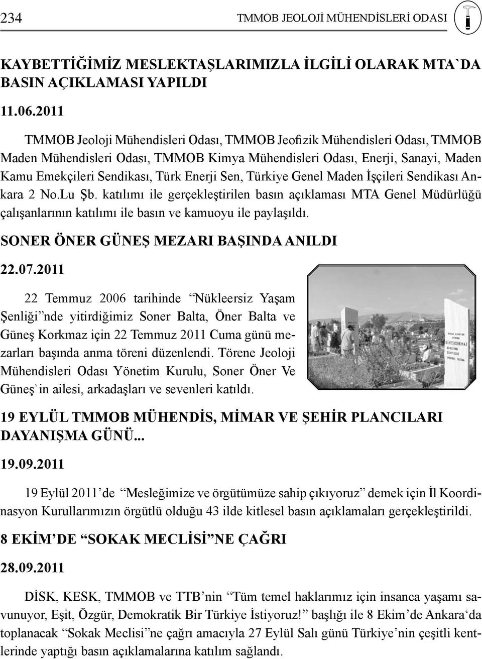 Sen, Türkiye Genel Maden İşçileri Sendikası Ankara 2 No.Lu Şb. katılımı ile gerçekleştirilen basın açıklaması MTA Genel Müdürlüğü çalışanlarının katılımı ile basın ve kamuoyu ile paylaşıldı.