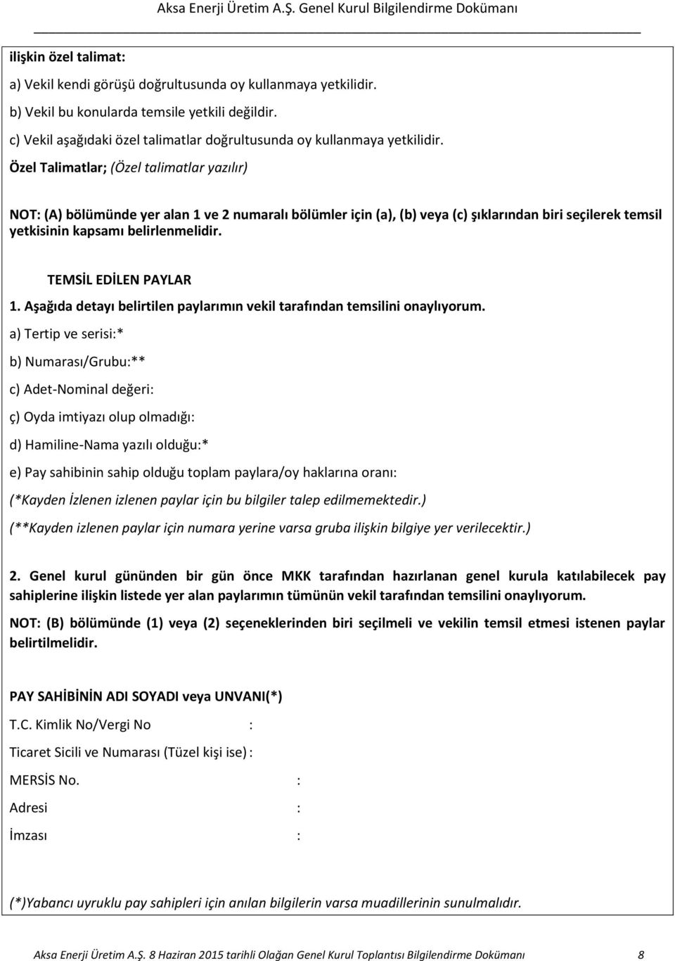 Özel Talimatlar; (Özel talimatlar yazılır) NOT: (A) bölümünde yer alan 1 ve 2 numaralı bölümler için (a), (b) veya (c) şıklarından biri seçilerek temsil yetkisinin kapsamı belirlenmelidir.